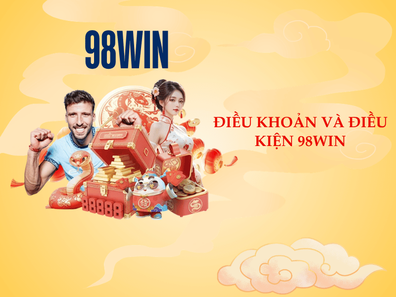 Điều Khoản Và Điều Kiện 98WIN